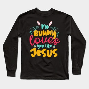 No Bunny Love You Like Jesus Long Sleeve T-Shirt